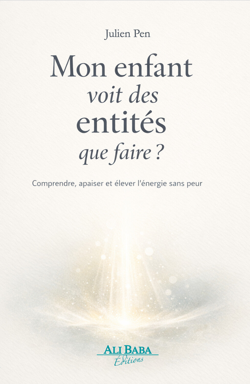 Couverture du livre Mon enfant voit des entités de Julien Pen, Ali Baba Éditions